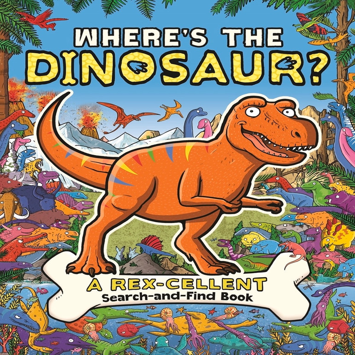 Wheres the Dinosaur A Rex-cellent Roarsome Search Book